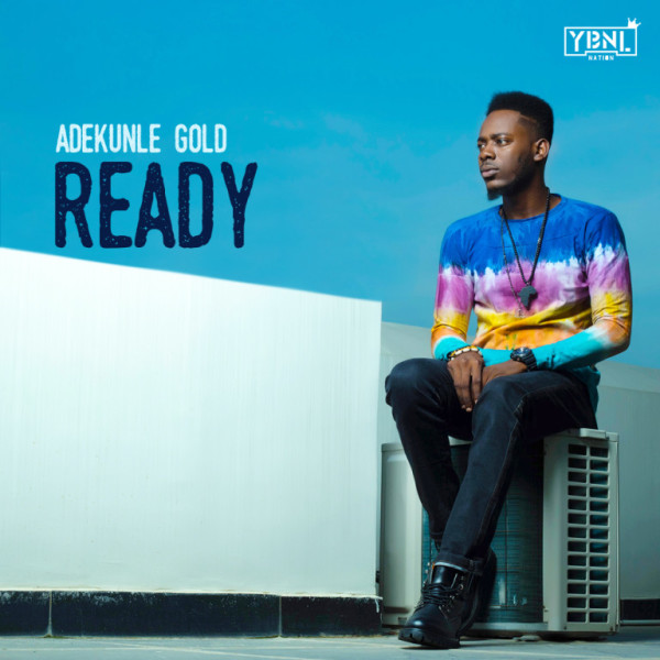 Lyrics : Adekunle Gold – Ready Lyrics